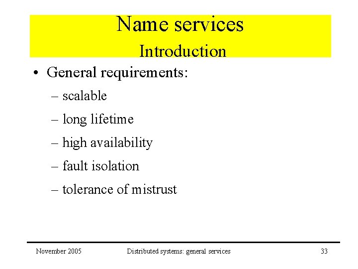 Name services Introduction • General requirements: – scalable – long lifetime – high availability