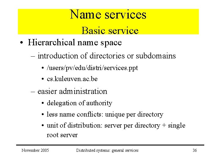Name services Basic service • Hierarchical name space – introduction of directories or subdomains