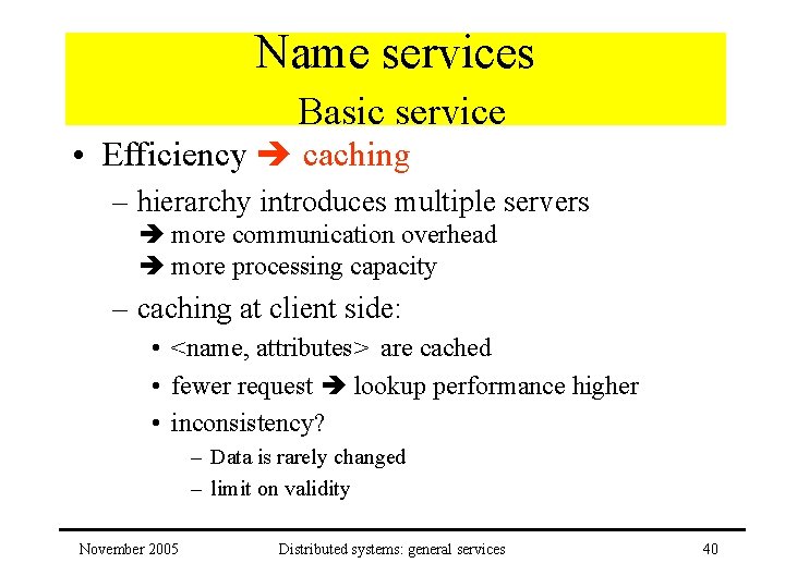 Name services Basic service • Efficiency caching – hierarchy introduces multiple servers more communication