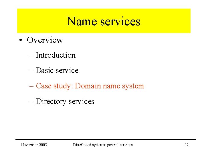 Name services • Overview – Introduction – Basic service – Case study: Domain name
