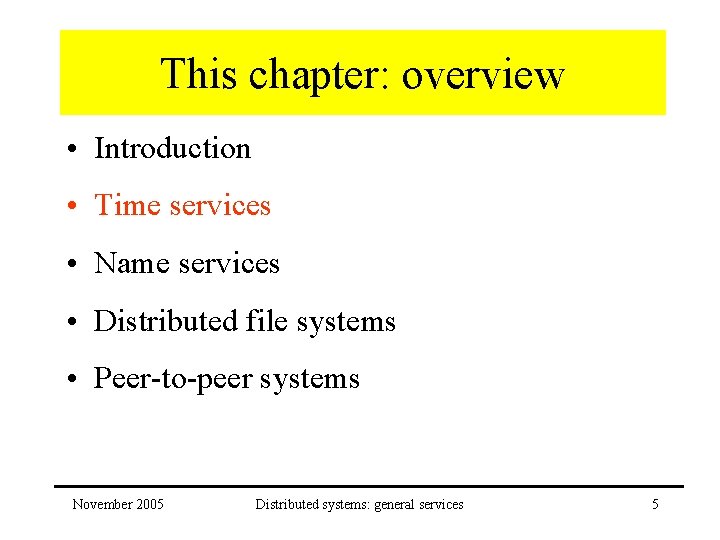 This chapter: overview • Introduction • Time services • Name services • Distributed file