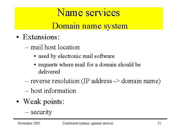 Name services Domain name system • Extensions: – mail host location • used by