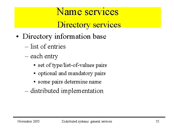 Name services Directory services • Directory information base – list of entries – each