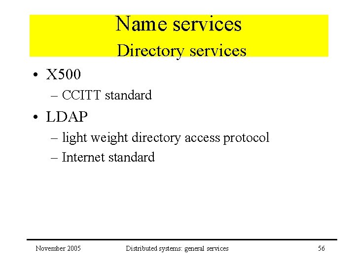 Name services Directory services • X 500 – CCITT standard • LDAP – light