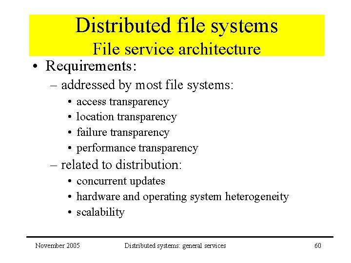 Distributed file systems File service architecture • Requirements: – addressed by most file systems: