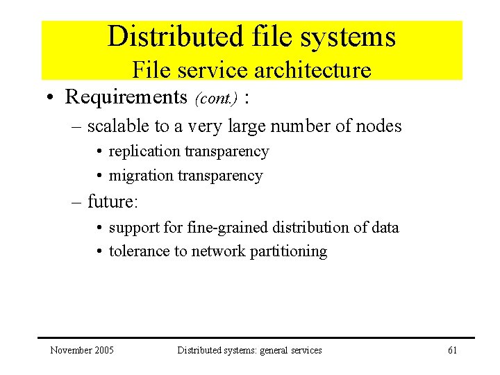 Distributed file systems File service architecture • Requirements (cont. ) : – scalable to