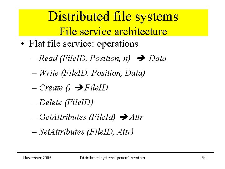 Distributed file systems File service architecture • Flat file service: operations – Read (File.