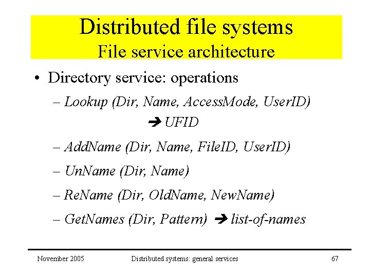 Distributed file systems File service architecture • Directory service: operations – Lookup (Dir, Name,