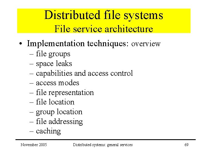 Distributed file systems File service architecture • Implementation techniques: overview – file groups –