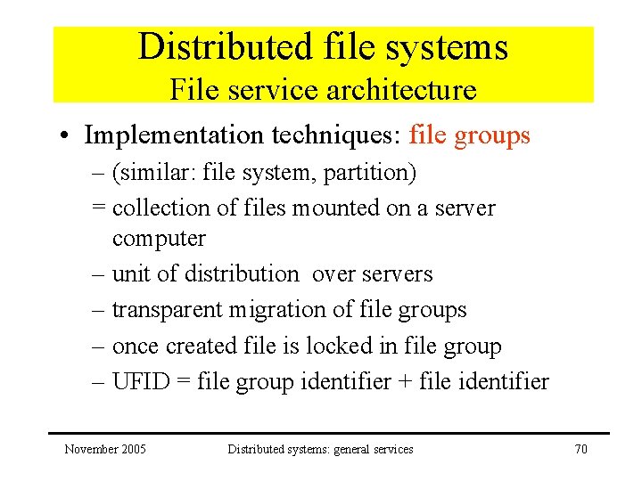 Distributed file systems File service architecture • Implementation techniques: file groups – (similar: file