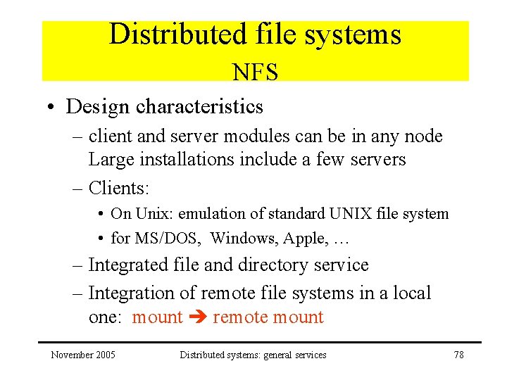 Distributed file systems NFS • Design characteristics – client and server modules can be