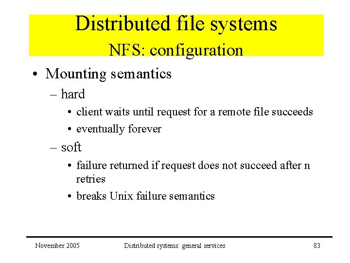 Distributed file systems NFS: configuration • Mounting semantics – hard • client waits until