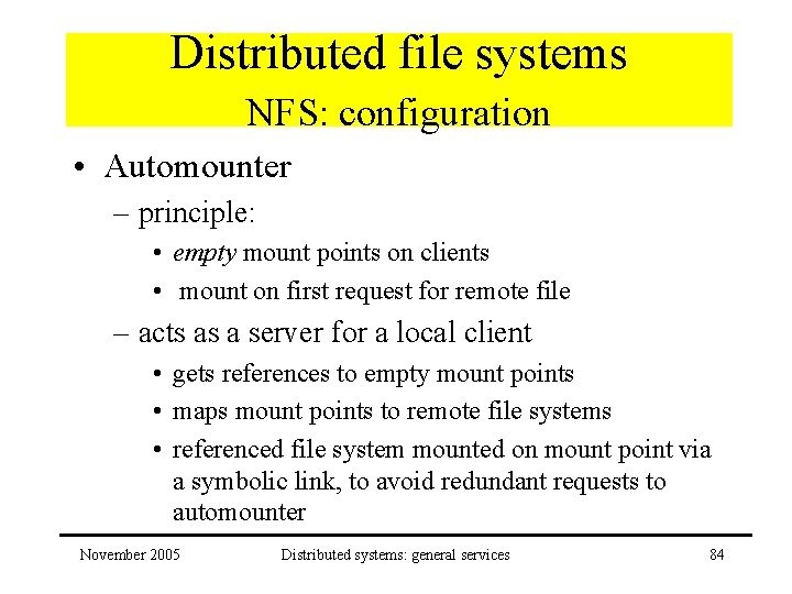 Distributed file systems NFS: configuration • Automounter – principle: • empty mount points on