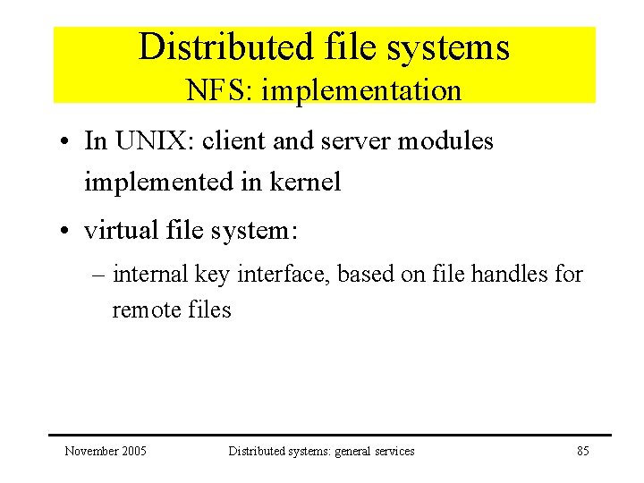 Distributed file systems NFS: implementation • In UNIX: client and server modules implemented in