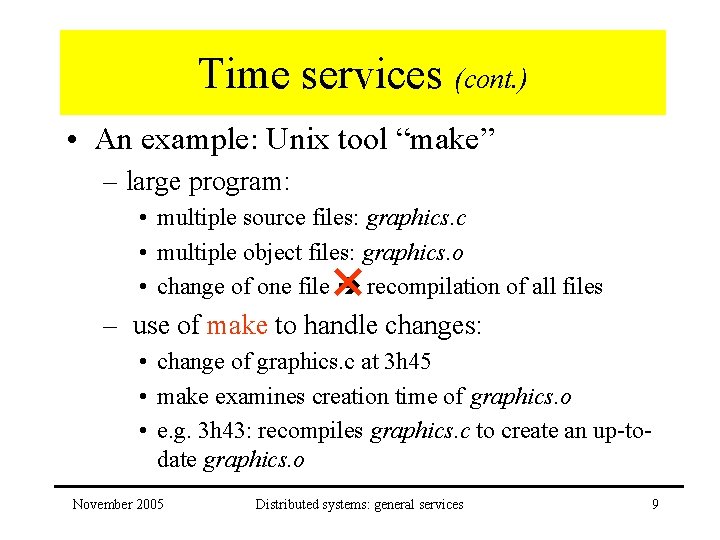 Time services (cont. ) • An example: Unix tool “make” – large program: •