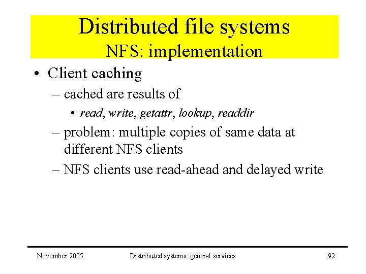 Distributed file systems NFS: implementation • Client caching – cached are results of •