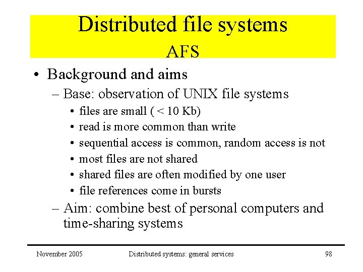 Distributed file systems AFS • Background aims – Base: observation of UNIX file systems