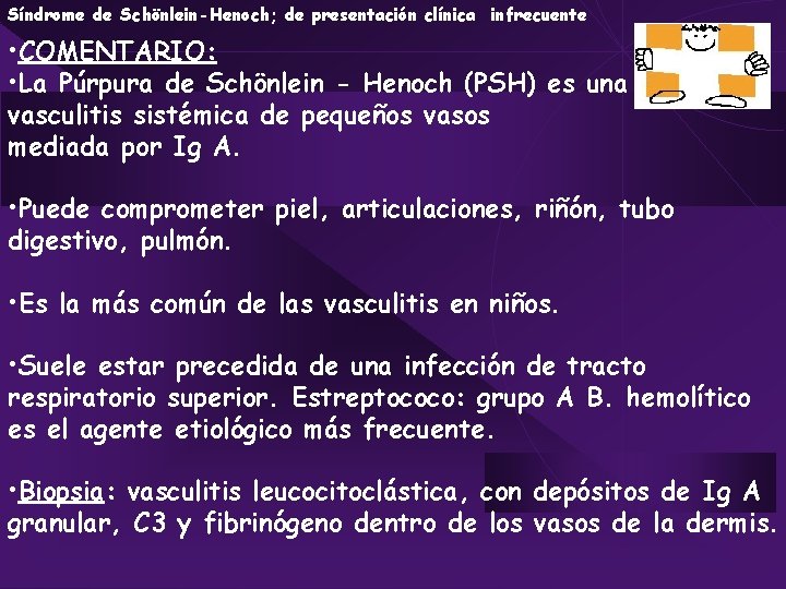 Síndrome de Schönlein-Henoch; de presentación clínica infrecuente • COMENTARIO: • La Púrpura de Schönlein