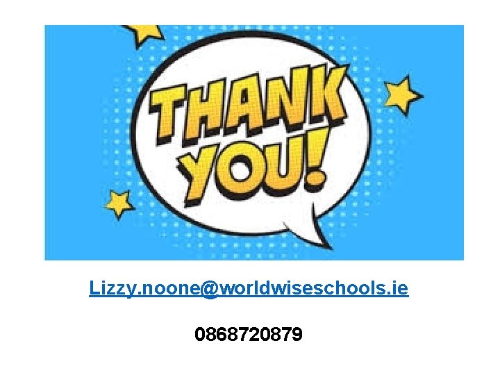 Lizzy. noone@worldwiseschools. ie 0868720879 