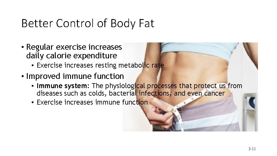 Better Control of Body Fat • Regular exercise increases daily calorie expenditure • Exercise
