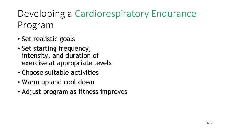 Developing a Cardiorespiratory Endurance Program • Set realistic goals • Set starting frequency, intensity,