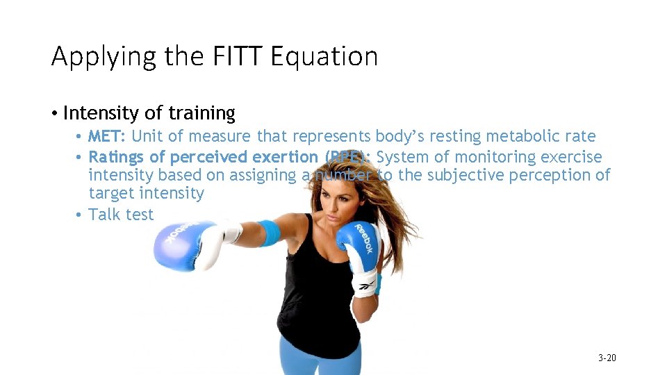 Applying the FITT Equation • Intensity of training • MET: Unit of measure that