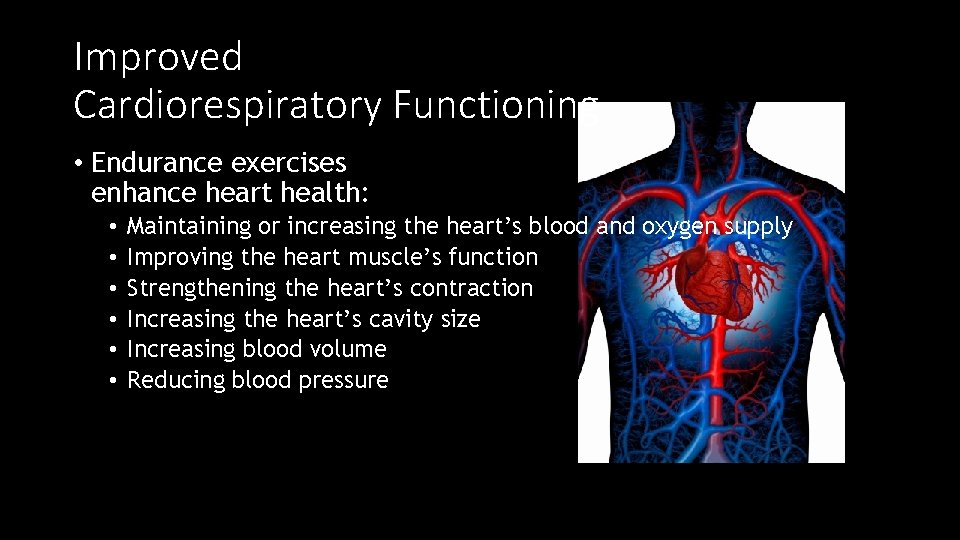 Improved Cardiorespiratory Functioning • Endurance exercises enhance heart health: • • • Maintaining or