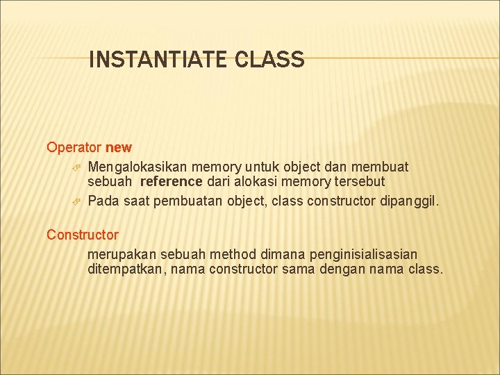 INSTANTIATE CLASS Operator new Mengalokasikan memory untuk object dan membuat sebuah reference dari alokasi