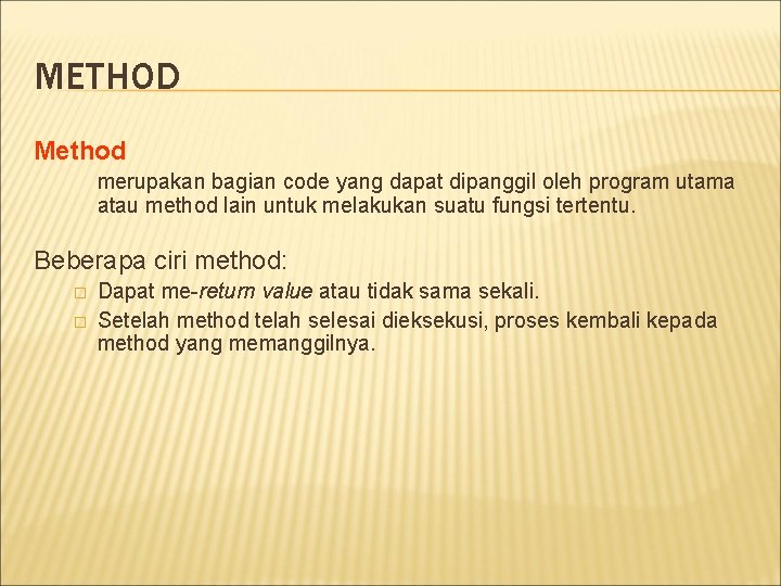 METHOD Method merupakan bagian code yang dapat dipanggil oleh program utama atau method lain