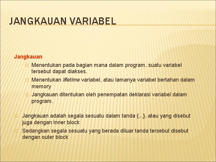 JANGKAUAN VARIABEL Jangkauan � Menentukan pada bagian mana dalam program, suatu variabel tersebut dapat