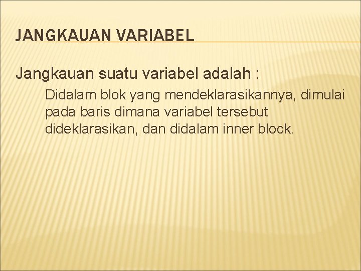 JANGKAUAN VARIABEL Jangkauan suatu variabel adalah : Didalam blok yang mendeklarasikannya, dimulai pada baris