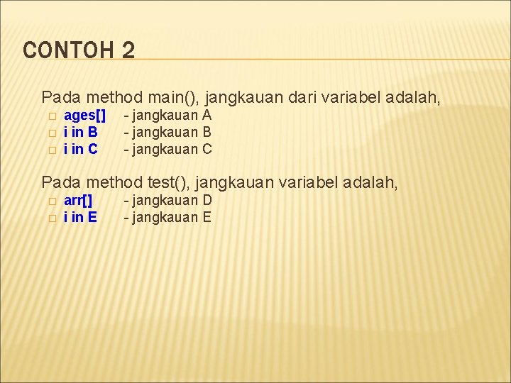 CONTOH 2 Pada method main(), jangkauan dari variabel adalah, � � � ages[] i