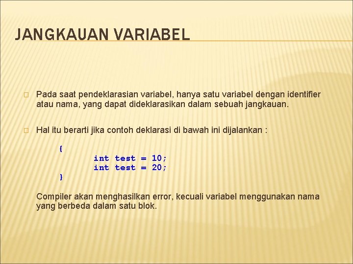 JANGKAUAN VARIABEL � Pada saat pendeklarasian variabel, hanya satu variabel dengan identifier atau nama,