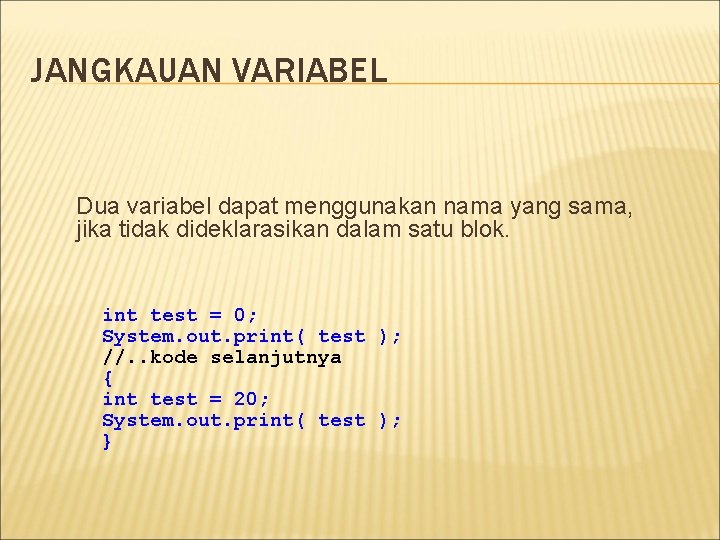 JANGKAUAN VARIABEL Dua variabel dapat menggunakan nama yang sama, jika tidak dideklarasikan dalam satu