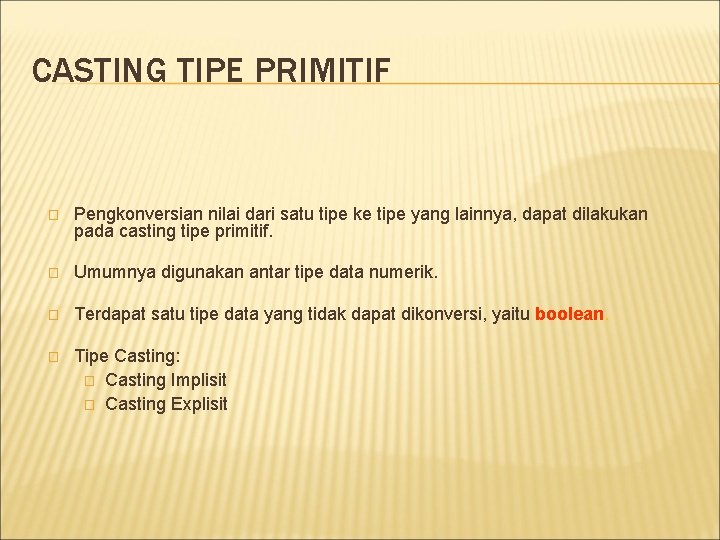 CASTING TIPE PRIMITIF � Pengkonversian nilai dari satu tipe ke tipe yang lainnya, dapat