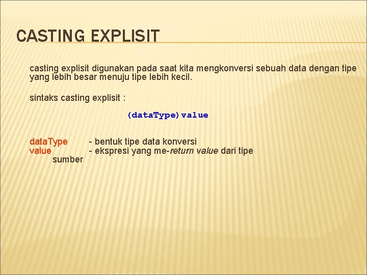 CASTING EXPLISIT casting explisit digunakan pada saat kita mengkonversi sebuah data dengan tipe yang