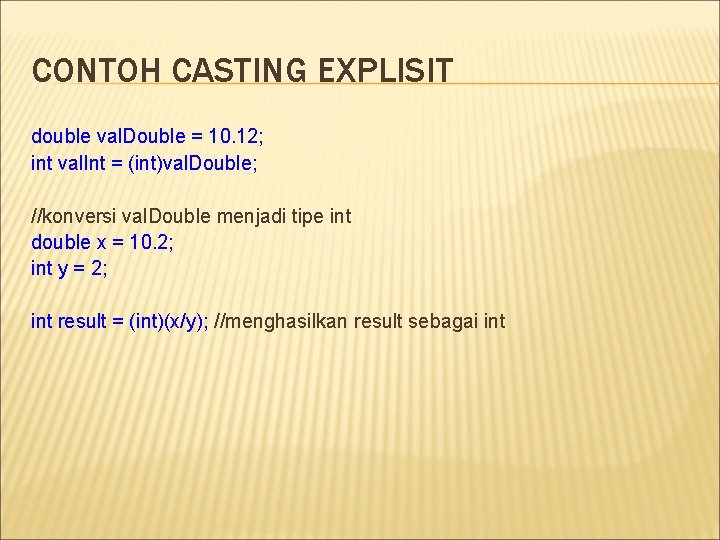 CONTOH CASTING EXPLISIT double val. Double = 10. 12; int val. Int = (int)val.