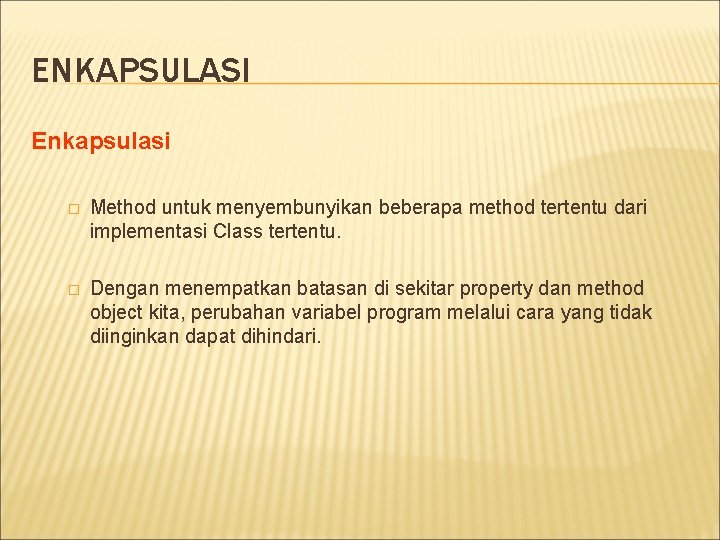 ENKAPSULASI Enkapsulasi � Method untuk menyembunyikan beberapa method tertentu dari implementasi Class tertentu. �