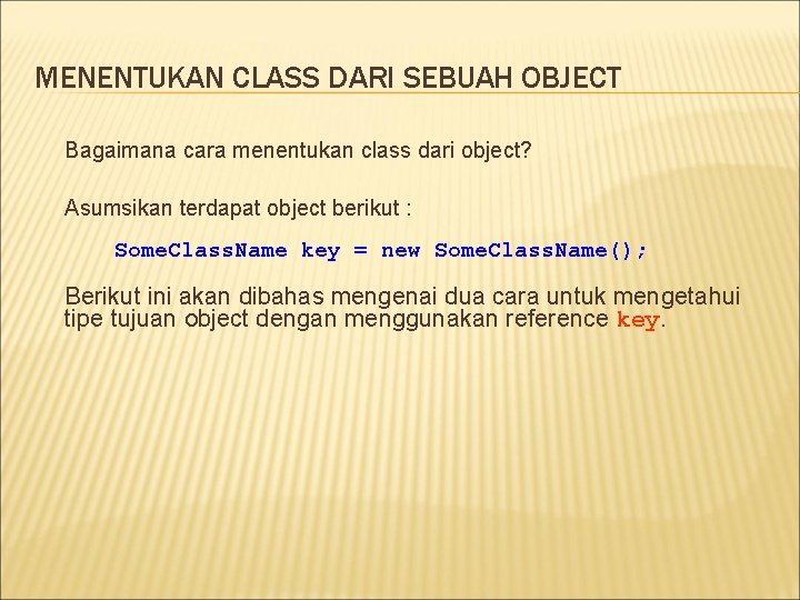 MENENTUKAN CLASS DARI SEBUAH OBJECT Bagaimana cara menentukan class dari object? Asumsikan terdapat object