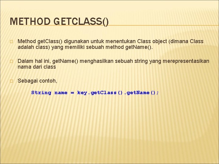 METHOD GETCLASS() � Method get. Class() digunakan untuk menentukan Class object (dimana Class adalah