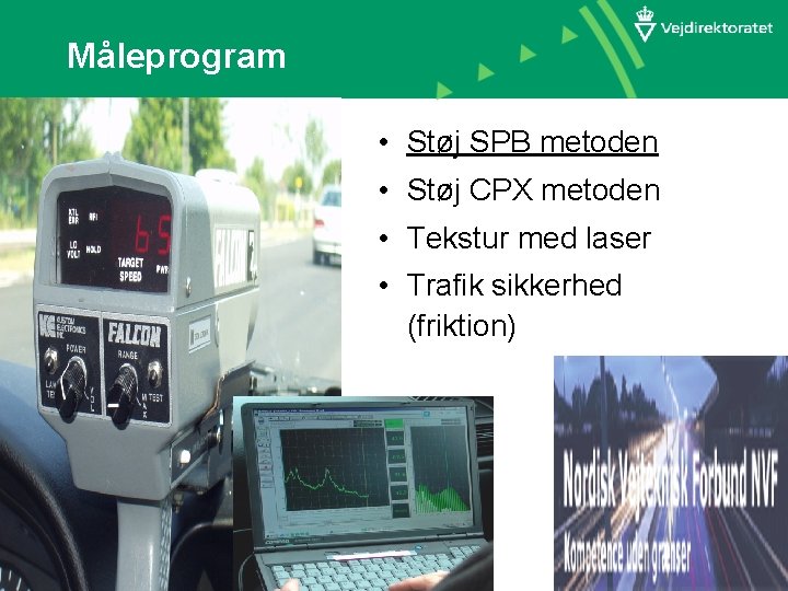 Måleprogram • Støj SPB metoden • Støj CPX metoden • Tekstur med laser •