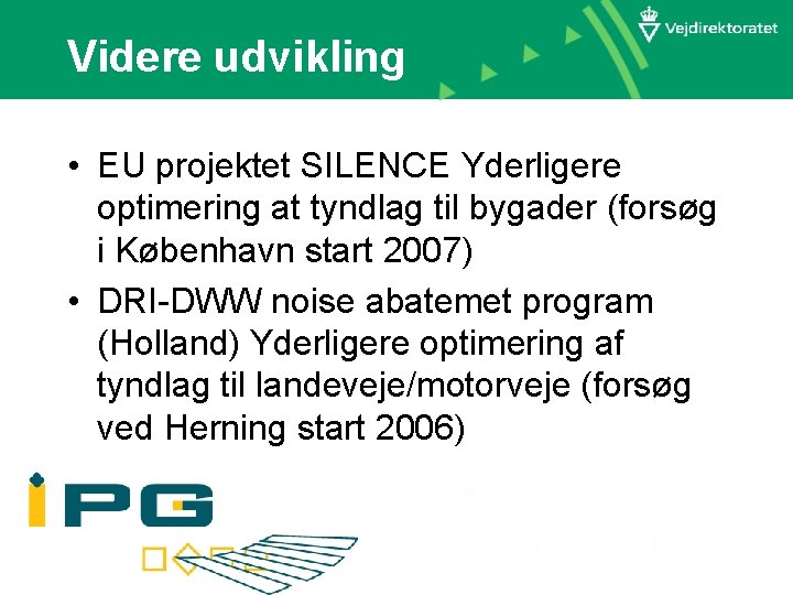 Videre udvikling • EU projektet SILENCE Yderligere optimering at tyndlag til bygader (forsøg i