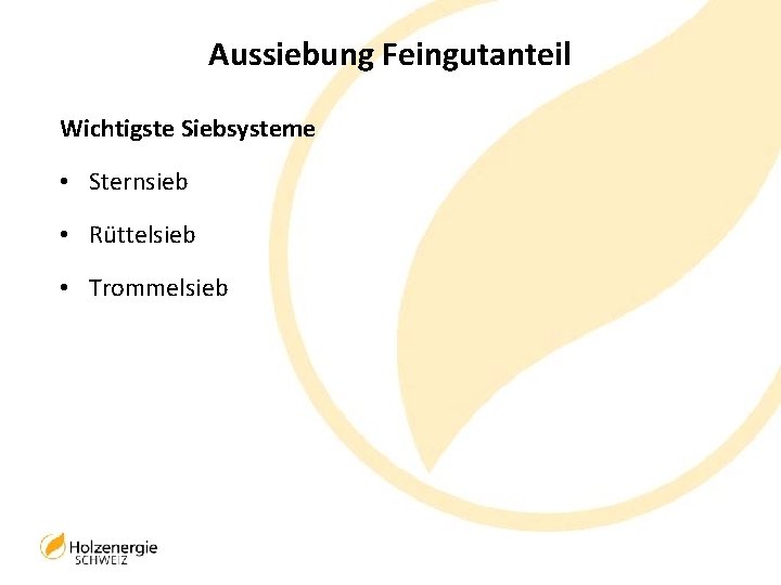 Aussiebung Feingutanteil Wichtigste Siebsysteme • Sternsieb • Rüttelsieb • Trommelsieb 