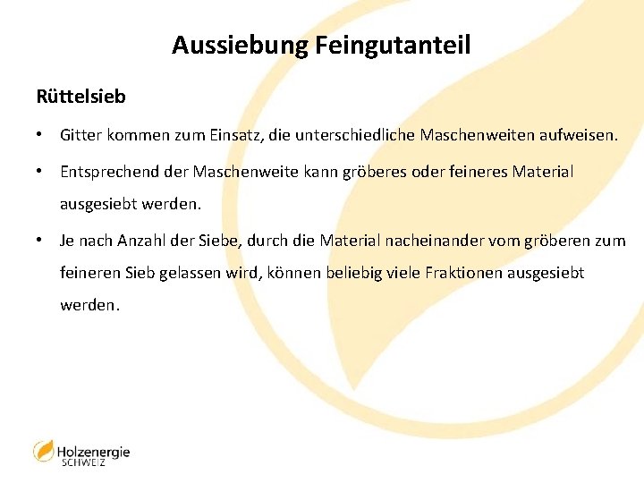 Aussiebung Feingutanteil Rüttelsieb • Gitter kommen zum Einsatz, die unterschiedliche Maschenweiten aufweisen. • Entsprechend