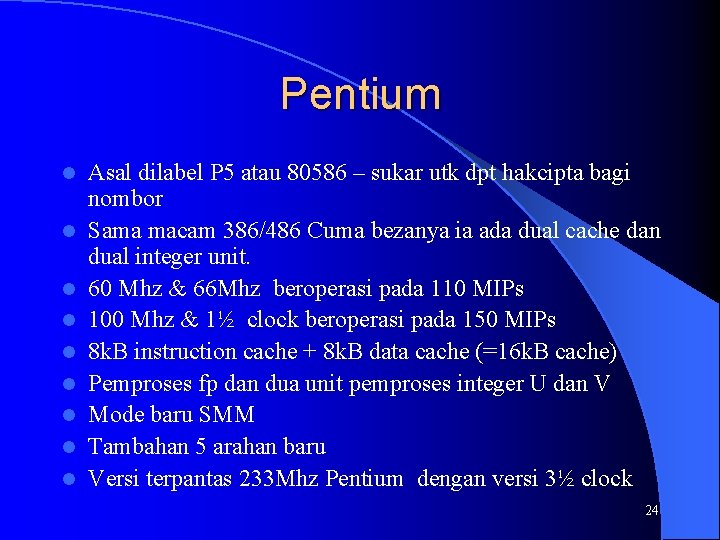 Pentium l l l l l Asal dilabel P 5 atau 80586 – sukar
