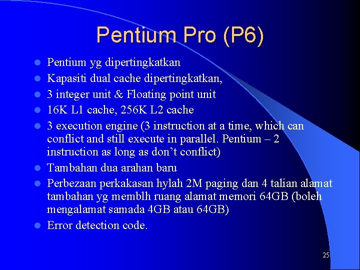 Pentium Pro (P 6) l l l l Pentium yg dipertingkatkan Kapasiti dual cache