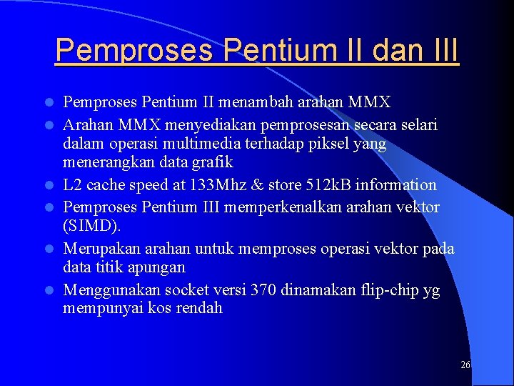 Pemproses Pentium II dan III l l l Pemproses Pentium II menambah arahan MMX