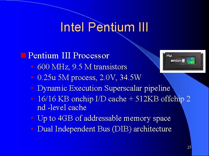 Intel Pentium III n Pentium III Processor • 600 MHz, 9. 5 M transistors