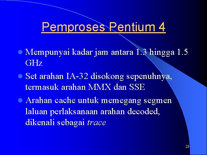Pemproses Pentium 4 l Mempunyai kadar jam antara 1. 3 hingga 1. 5 GHz