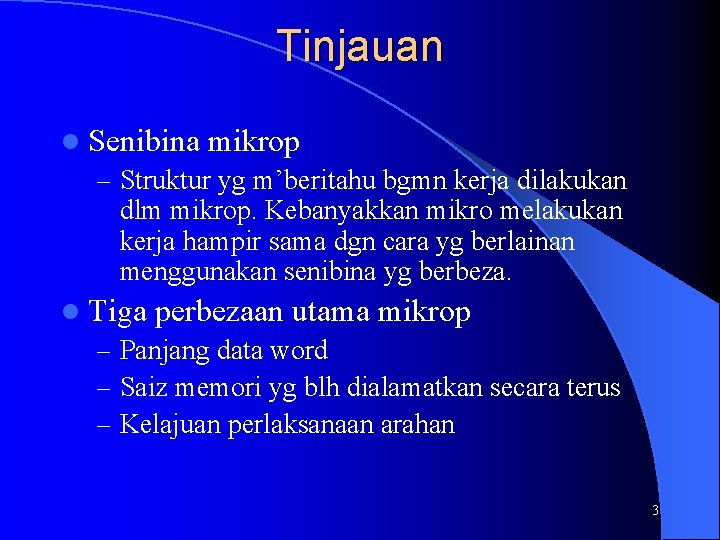 Tinjauan l Senibina mikrop – Struktur yg m’beritahu bgmn kerja dilakukan dlm mikrop. Kebanyakkan